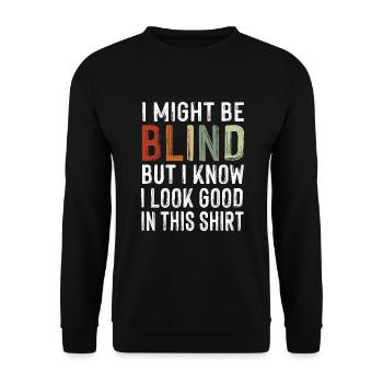 Might Be Blind But Look Good In This Shirt Ironie - Unisex Pullover - Schwarz - Vorne - Alina (178cm) & Michal (187cm)
