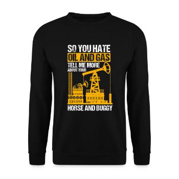 Hate Oil And Gas Tell Me More About Pants And Buggy - Unisex Sweatshirt - black - Front - Alina (178cm) & Michal (187cm)