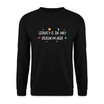 Gravity Reason I'm Here Astronomie Wissenschaft - Unisex Pullover - Schwarz - Vorne - Alina (178cm) & Michal (187cm)