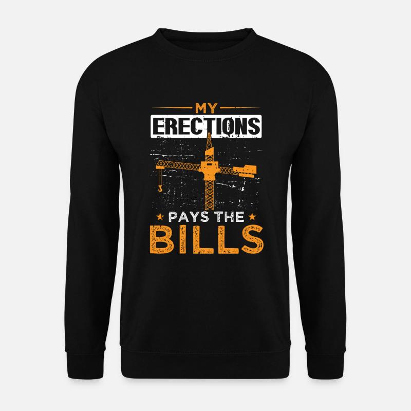 Crane Crane Operator Crane My Erections Pays Bills - Unisex Sweatshirt - black