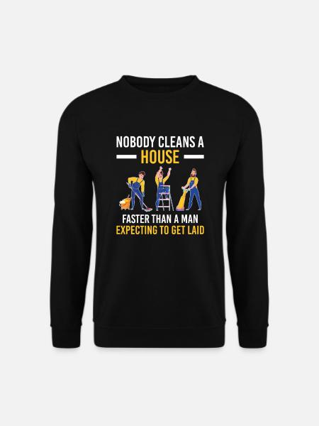 Nobody Cleans House Faster Man Expecting Get Laid - Unisex Pullover - Schwarz
