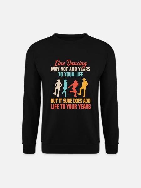 Line Dancing Add Years To Your Life Tanzunterricht - Unisex Pullover - Schwarz