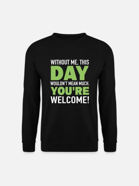 Ohne Mich Bedeuted Tag Nichts Sarkasmus Ironie - Unisex Pullover - Schwarz