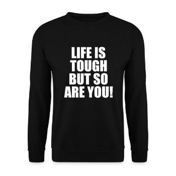 Life Is Tough But So Are You Lebenseinstellung - Unisex Pullover - Schwarz - Vorne - Alina (178cm) & Michal (187cm)
