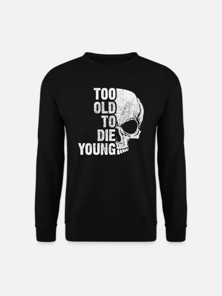 too old to die young - Unisex Pullover - Schwarz