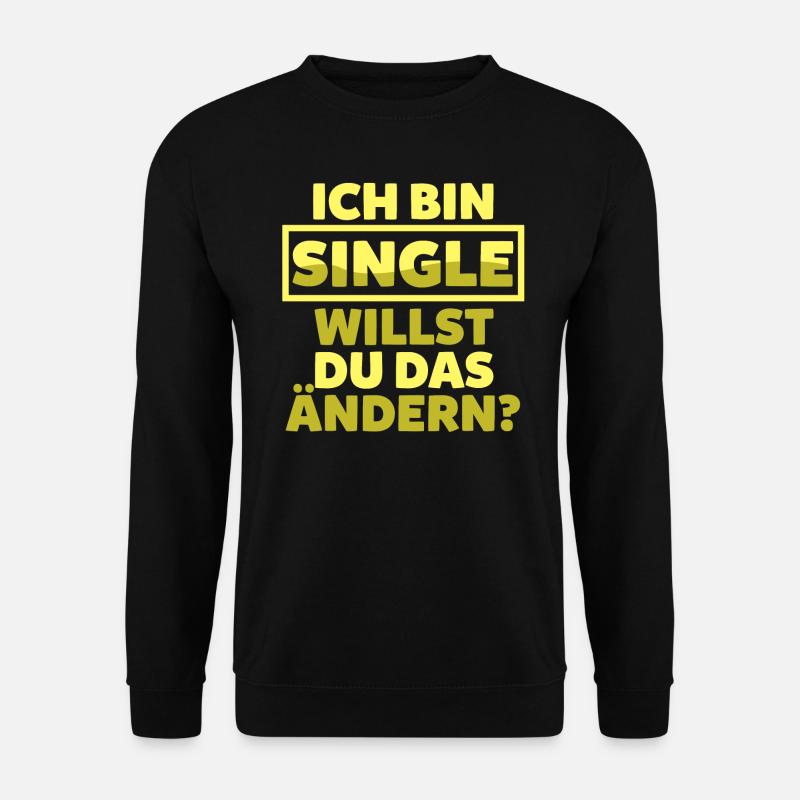 Ich bin Single willst du das ändern? - Unisex Pullover - Schwarz