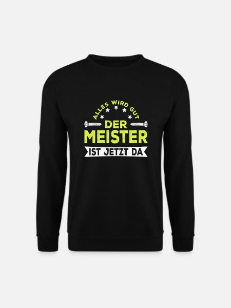 Alles wird gut der Meister ist jetzt da Handwerker - Unisex Pullover - Schwarz