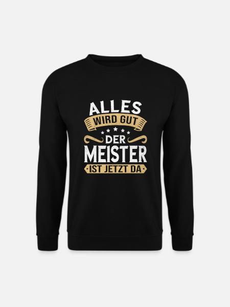 Alles wird gut der Meister ist jetzt da Handwerker - Unisex Pullover - Schwarz