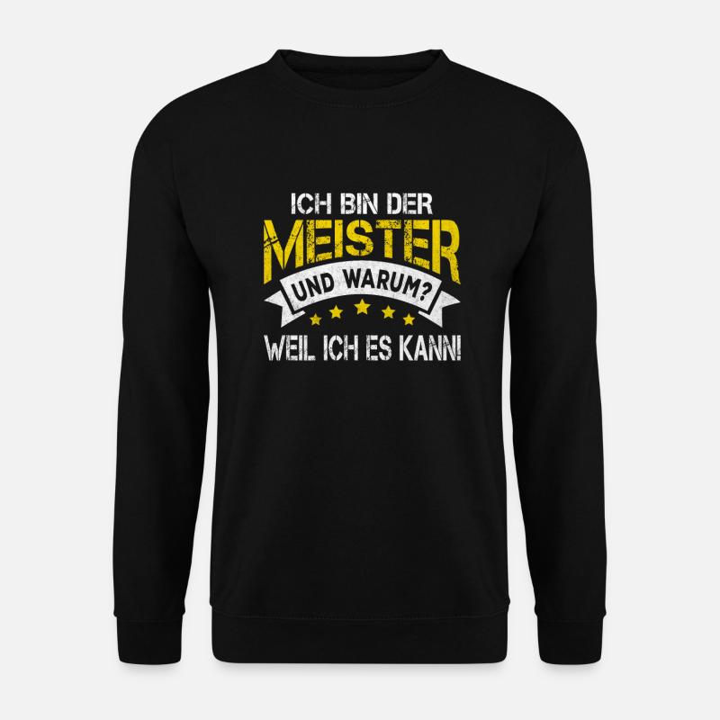 Ich bin der Meister Handwerker Meister Outfit - Unisex Pullover - Schwarz