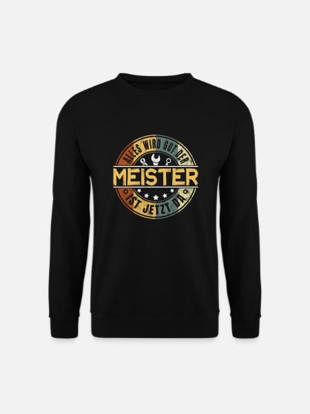 Alles wird gut der Meister ist jetzt da Handwerker - Unisex Pullover - Schwarz