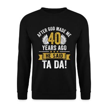 40th Birthday After God Made Me 40 Years Ago - Unisex Sweatshirt - black - Front - Alina (178cm) & Michal (187cm)