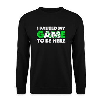 I Paused My Game To Be Here - Unisex Sweatshirt - black - Front - Alina (178cm) & Michal (187cm)