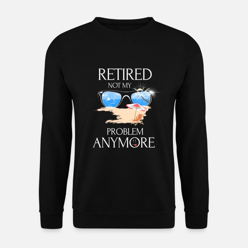 Retired 2019 Not My Problem Anymore - Unisex Pullover - Schwarz