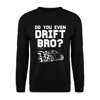 Do you even Drift Bro - DriftKing Cadeau Homme - Sweat-shirt Unisexe - noir - Devant - Alina (178cm) & Michal (187cm)