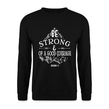 Be strong and of a good courage Joshua 1 9 - Unisex Sweatshirt - black - Front - Alina (178cm) & Michal (187cm)