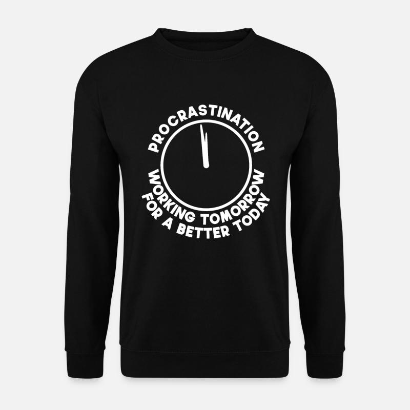 Procrastination drôle de cadeau - Sweat-shirt Unisexe - noir