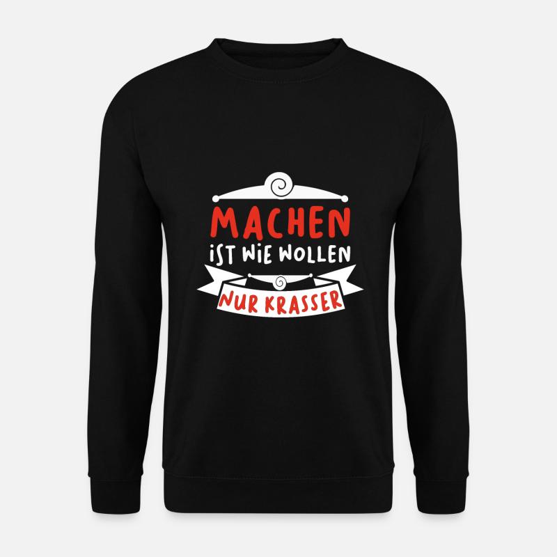 Machen ist wie wollen nur krasser - Unisex Pullover - Schwarz