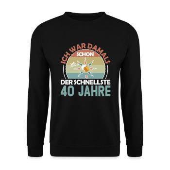 Ich war damals schon der Schnellste 40. Geburtstag - Unisex Pullover - Schwarz - Vorne - Alina (178cm) & Michal (187cm)