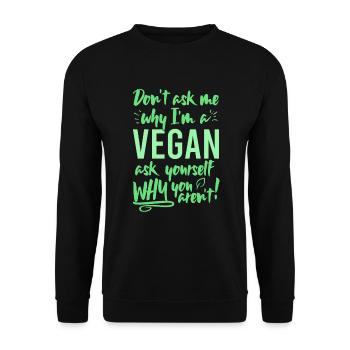 Ne me demandez pas pourquoi je suis végétalien demandez-vous pourquoi pas - Sweat-shirt Unisexe - noir - Devant - Alina (178cm) & Michal (187cm)