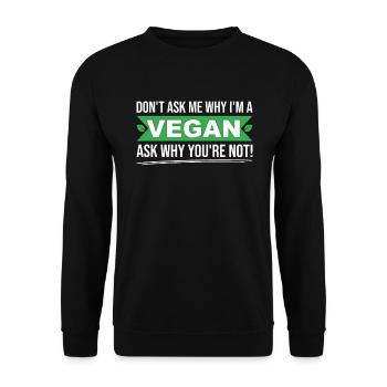 Ne me demandez pas pourquoi je suis végétalien demandez-vous pourquoi pas - Sweat-shirt Unisexe - noir - Devant - Alina (178cm) & Michal (187cm)