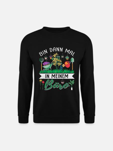 Bin Dann Mal In Meinem Büro Für Hobbygärtner - Unisex Pullover - Schwarz