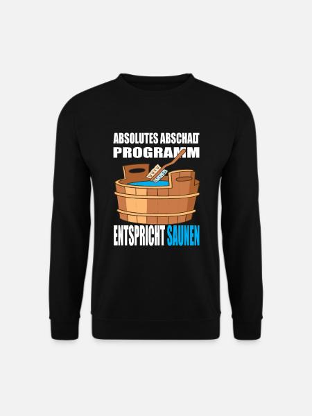 Absolutes abschalt Programm entspricht Saunen - Unisex Pullover - Schwarz