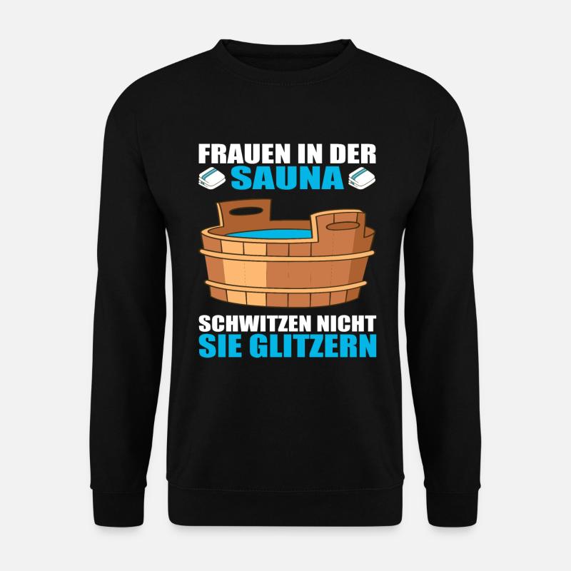 Frauen in der Sauna Schwitzen nicht sie glitzern - Unisex Pullover - Schwarz