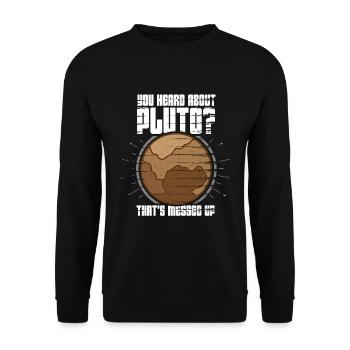 Have you heard of Pluto? That's crazy - Unisex Sweatshirt - black - Front - Alina (178cm) & Michal (187cm)