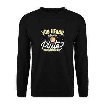 Have you heard of Pluto? That's crazy - Unisex Sweatshirt - black - Front - Alina (178cm) & Michal (187cm)