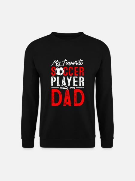My favorite soccer player calls me dad - Unisex Sweatshirt - black