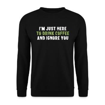 I'm Just Here To Drink Coffee Morgenmuffel - Unisex Sweatshirt - black - Front - Alina (178cm) & Michal (187cm)