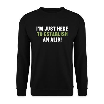 I'm Just Here To Establish An Alibi Sarkasmus - Unisex Pullover - Schwarz - Vorne - Alina (178cm) & Michal (187cm)