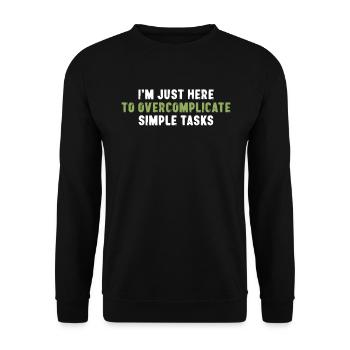 Je suis juste là pour compliquer à l’excès des tâches simples - Sweat-shirt Unisexe - noir - Devant - Alina (178cm) & Michal (187cm)