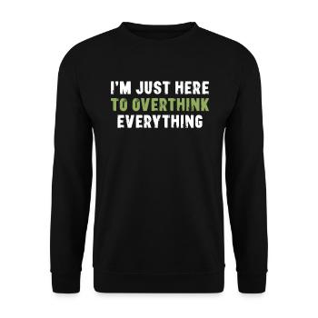 I'm Just Here To Overthink Everything Sarcasm - Unisex Sweatshirt - black - Front - Alina (178cm) & Michal (187cm)