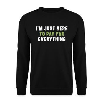 I'm Just Here To Pay For Everything Sarkasmus - Unisex Pullover - Schwarz - Vorne - Alina (178cm) & Michal (187cm)