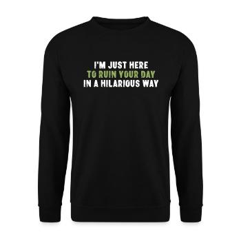 I'm Just Here To Ruin Your Day In A Hilarious Way - Unisex Pullover - Schwarz - Vorne - Alina (178cm) & Michal (187cm)