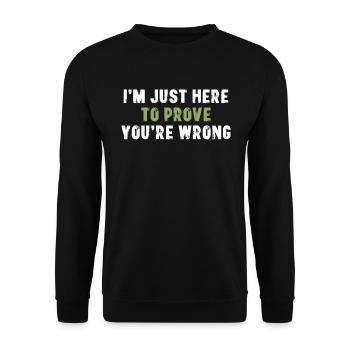 I'm Just Here To Prove You Wrong Sarcasm - Unisex Sweatshirt - black - Front - Alina (178cm) & Michal (187cm)
