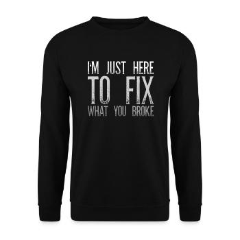 Je suis juste là pour réparer ce que vous avez cassé Sarcasme - Sweat-shirt Unisexe - noir - Devant - Alina (178cm) & Michal (187cm)
