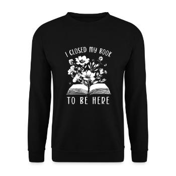 I Closed My Book To Be Here Buchliebhaber Lesen - Unisex Sweatshirt - black - Front - Alina (178cm) & Michal (187cm)