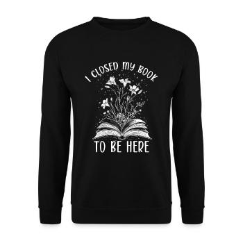 I Closed My Book To Be Here Lesen Blüten Buch - Unisex Sweatshirt - black - Front - Alina (178cm) & Michal (187cm)