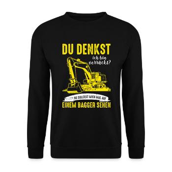 Baggerfahrer T-Shirt - Du denkst ich bin verrückt - Unisex Pullover - Schwarz - Vorne - Alina (178cm) & Michal (187cm)