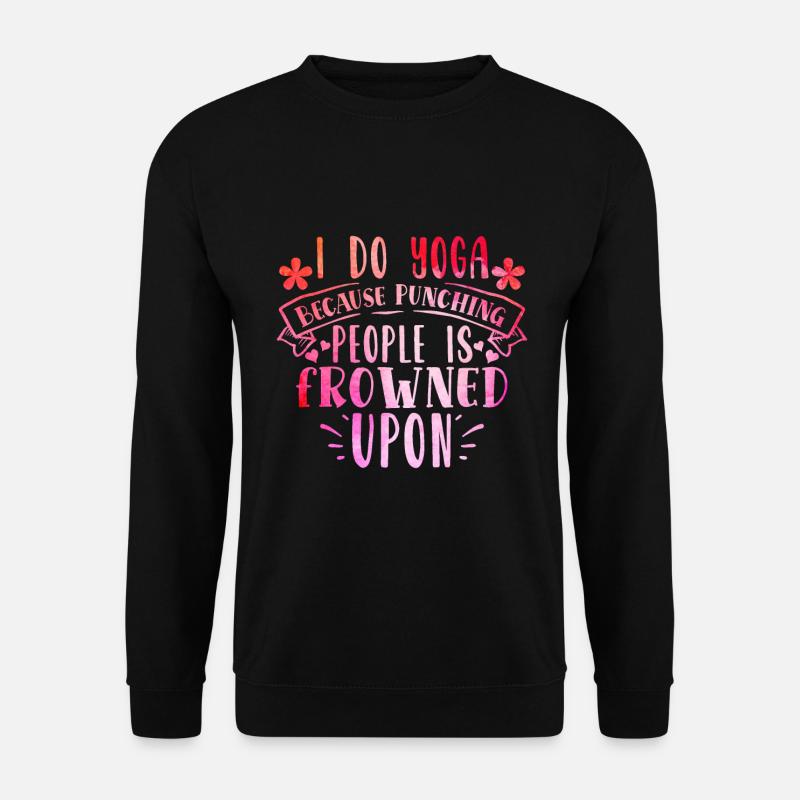 I Do Yoga Because Punching People Is Frowned Upon - Unisex Pullover - Schwarz