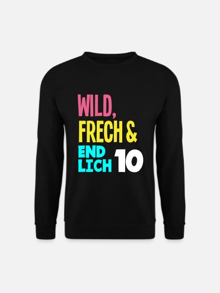 10. Geburtstag Wild, Frech & Endlich 10 Jahre - Unisex Pullover - Schwarz