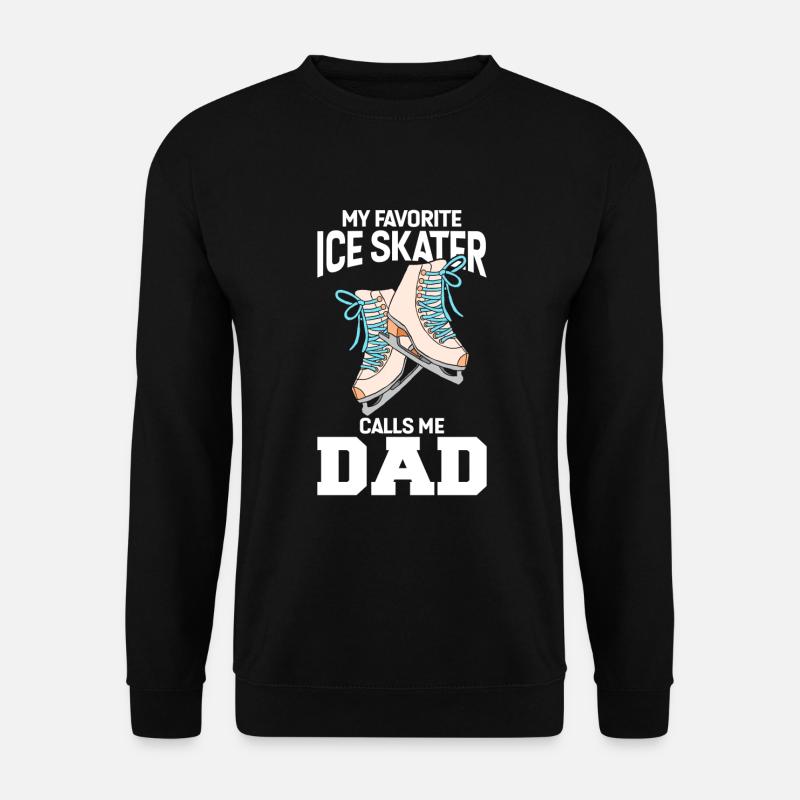 My Favorite Ice Skater Calls Me Dad - Unisex Pullover - Schwarz