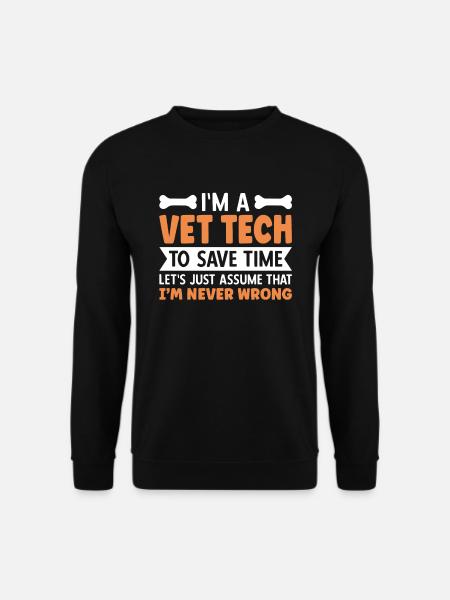 Je suis un technicien vétérinaire Je n’ai jamais tort - Sweat-shirt Unisexe - noir