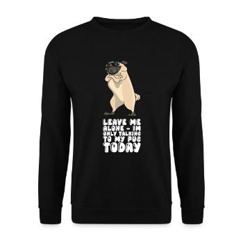Laissez-moi tranquille Je ne parle qu’à mon carlin aujourd’hui - Sweat-shirt Unisexe - noir - Devant - Alina (178cm) & Michal (187cm)