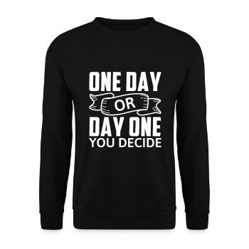 One Day Or Day One You Decide - Motivation - Unisex Pullover - Schwarz - Vorne - Alina (178cm) & Michal (187cm)