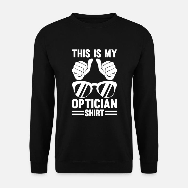 Optician Sayings Optometrist Ophthalmologist - Unisex Sweatshirt - black