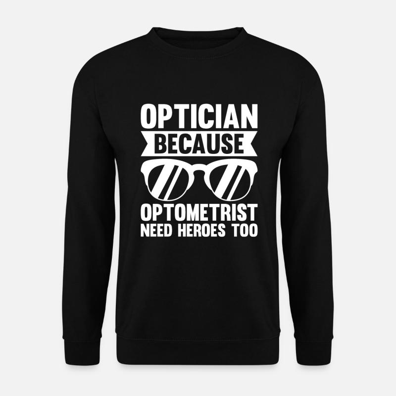 Optician Sayings Optometrist Ophthalmologist - Unisex Sweatshirt - black
