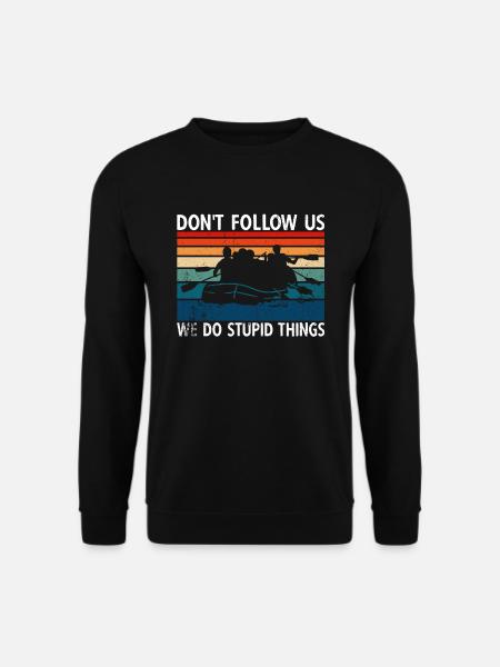 Don't Follow Us We Do Stupid Things River Rafting - Unisex Pullover - Schwarz